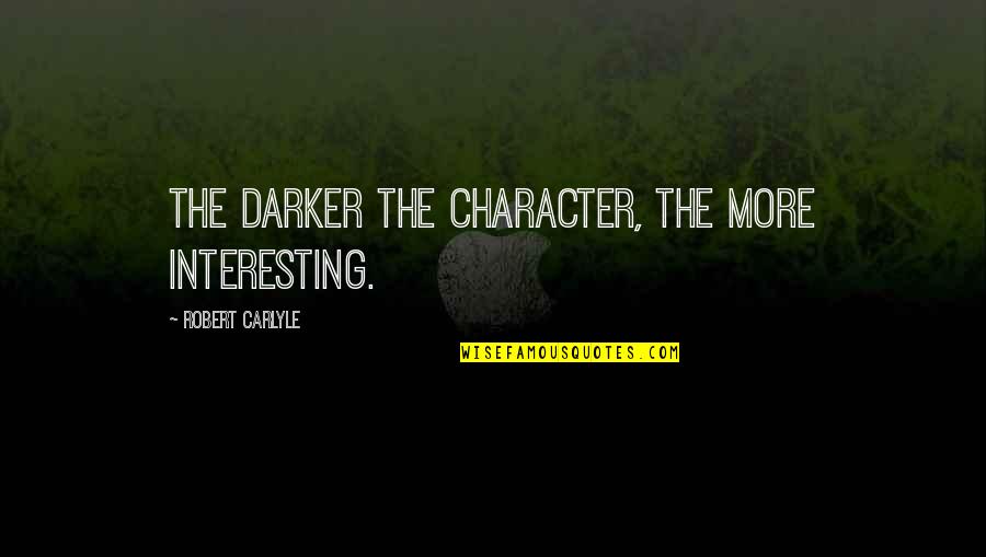 Hybrydy Krok Quotes By Robert Carlyle: The darker the character, the more interesting. Hybrydy Krok Quotes By Robert Carlyle: The darker the character, the more interesting.