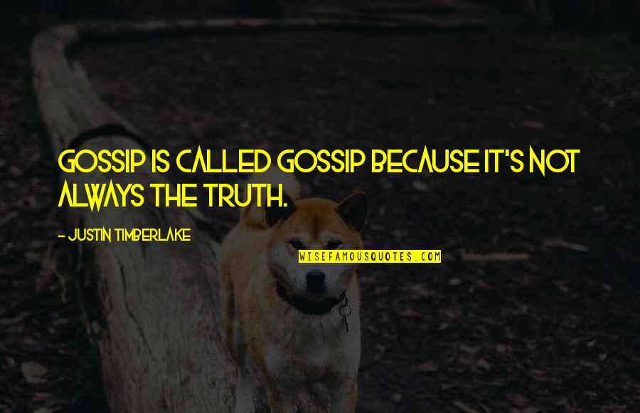Hyd Quote Quotes By Justin Timberlake: Gossip is called gossip because it's not always