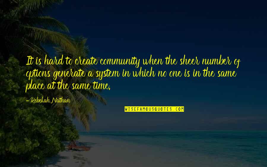 Hyd Quote Quotes By Rebekah Nathan: It is hard to create community when the