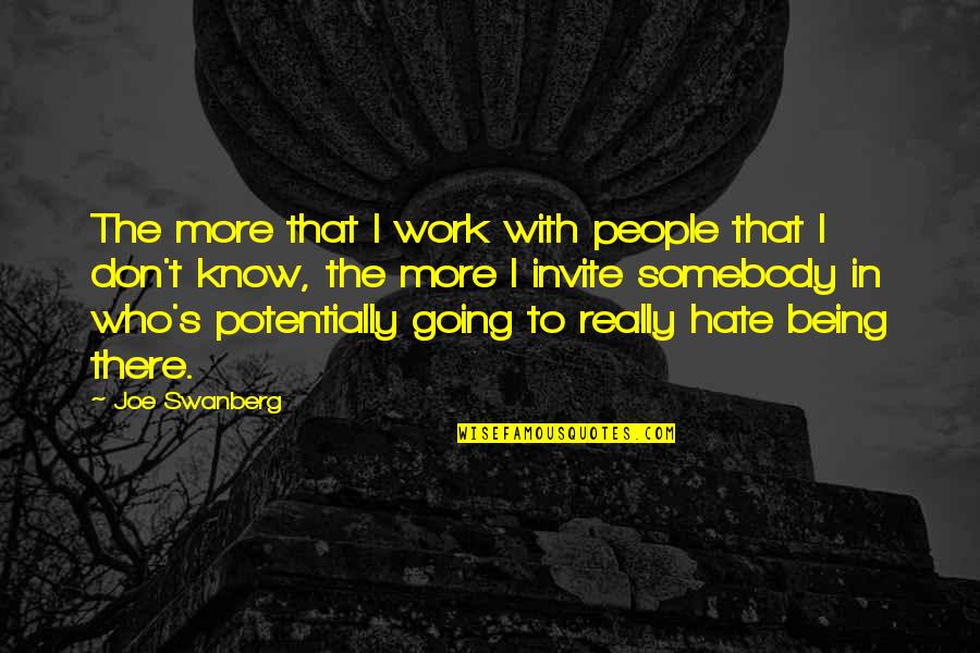 Hydarnes Quotes By Joe Swanberg: The more that I work with people that