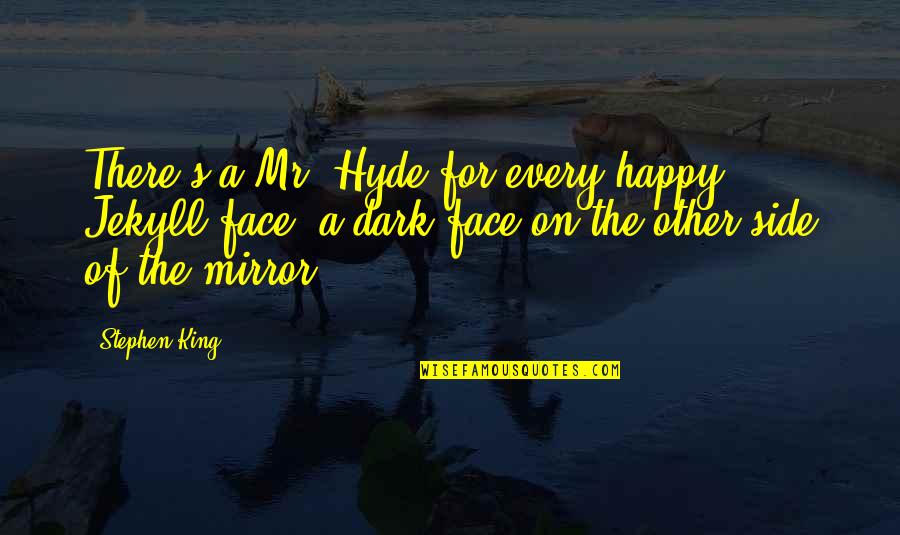 Hyde In Jekyll And Hyde Quotes By Stephen King: There's a Mr. Hyde for every happy Jekyll