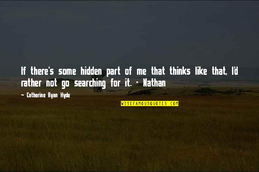 Hyde Quotes By Catherine Ryan Hyde: If there's some hidden part of me that
