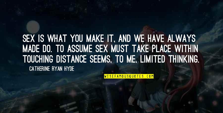 Hyde Quotes By Catherine Ryan Hyde: Sex is what you make it, and we
