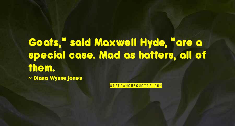 Hyde Quotes By Diana Wynne Jones: Goats," said Maxwell Hyde, "are a special case.