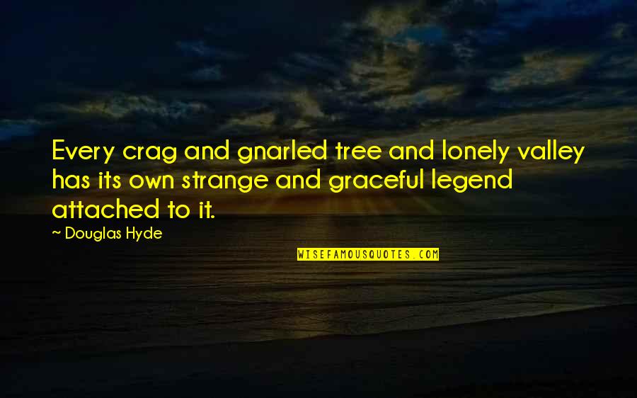 Hyde Quotes By Douglas Hyde: Every crag and gnarled tree and lonely valley