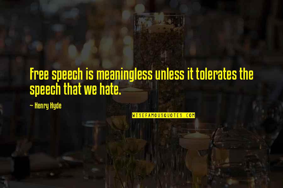 Hyde Quotes By Henry Hyde: Free speech is meaningless unless it tolerates the