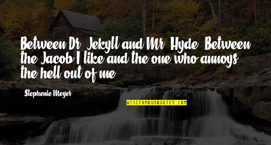 Hyde Quotes By Stephenie Meyer: Between Dr. Jekyll and Mr. Hyde. Between the