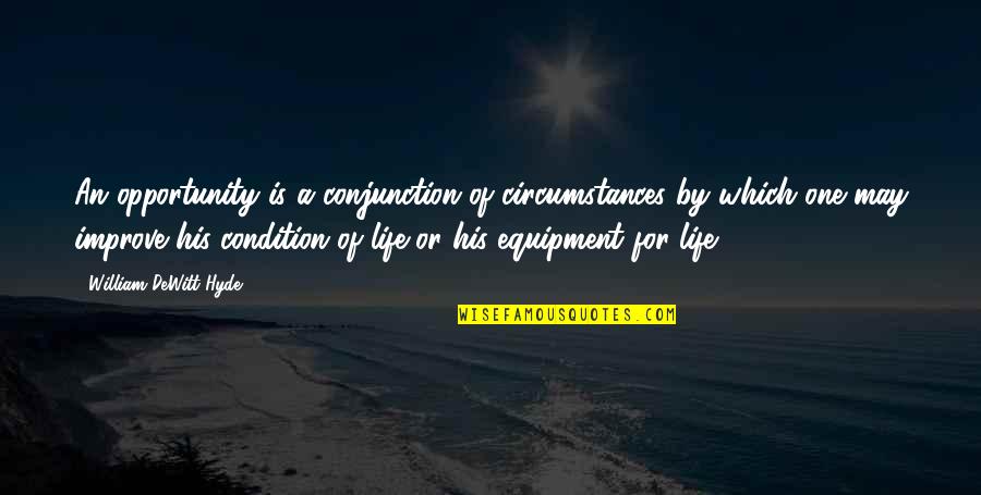 Hyde Quotes By William DeWitt Hyde: An opportunity is a conjunction of circumstances by