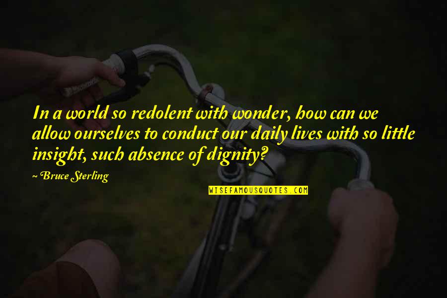 Hydeia Broadbent Quotes By Bruce Sterling: In a world so redolent with wonder, how Hydeia Broadbent Quotes By Bruce Sterling: In a world so redolent with wonder, how