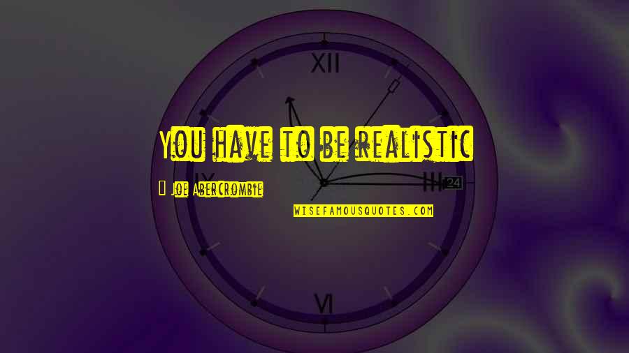 Hydeia Oprah Quotes By Joe Abercrombie: You have to be realistic Hydeia Oprah Quotes By Joe Abercrombie: You have to be realistic