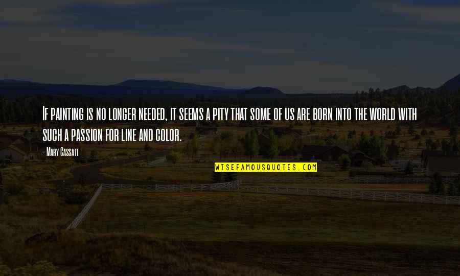 Hydeia Oprah Quotes By Mary Cassatt: If painting is no longer needed, it seems