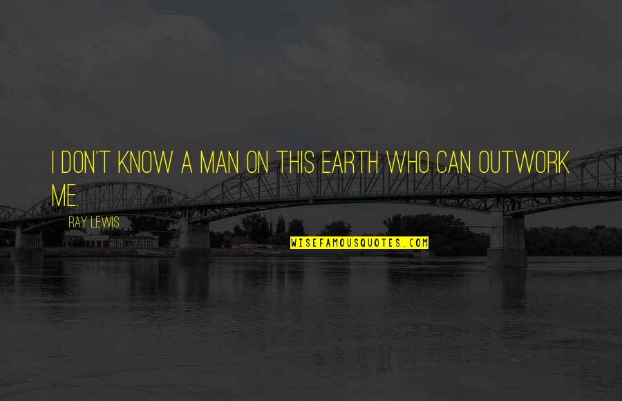 Hyderabad Quotes By Ray Lewis: I don't know a man on this Earth