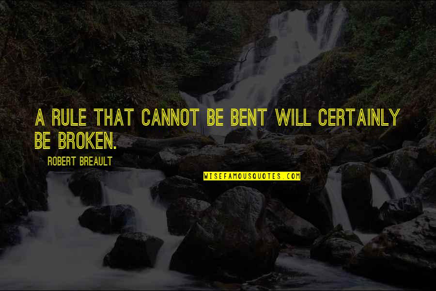 Hyderabadi Attitude Quotes By Robert Breault: A rule that cannot be bent will certainly