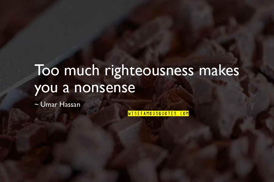 Hyderabadi Comedy Quotes By Umar Hassan: Too much righteousness makes you a nonsense