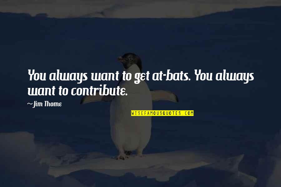 Hyderabadwala Gajar Quotes By Jim Thome: You always want to get at-bats. You always