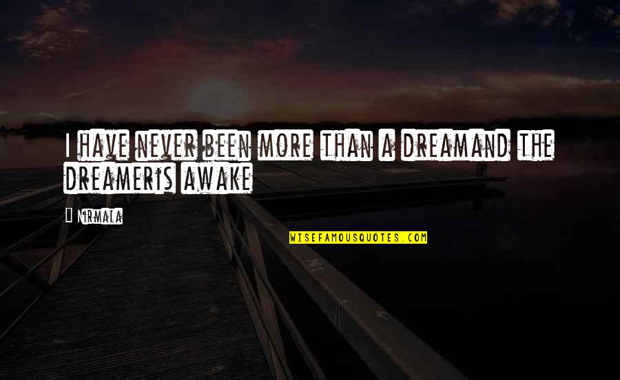 Hyderabadwala Gajar Quotes By Nirmala: I have never been more than a dreamand