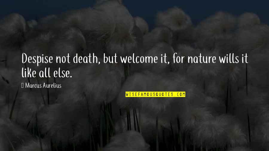 Hyde's House Quotes By Marcus Aurelius: Despise not death, but welcome it, for nature
