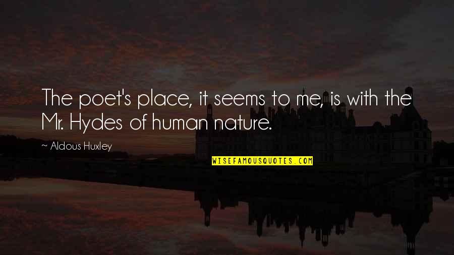 Hydes Quotes By Aldous Huxley: The poet's place, it seems to me, is