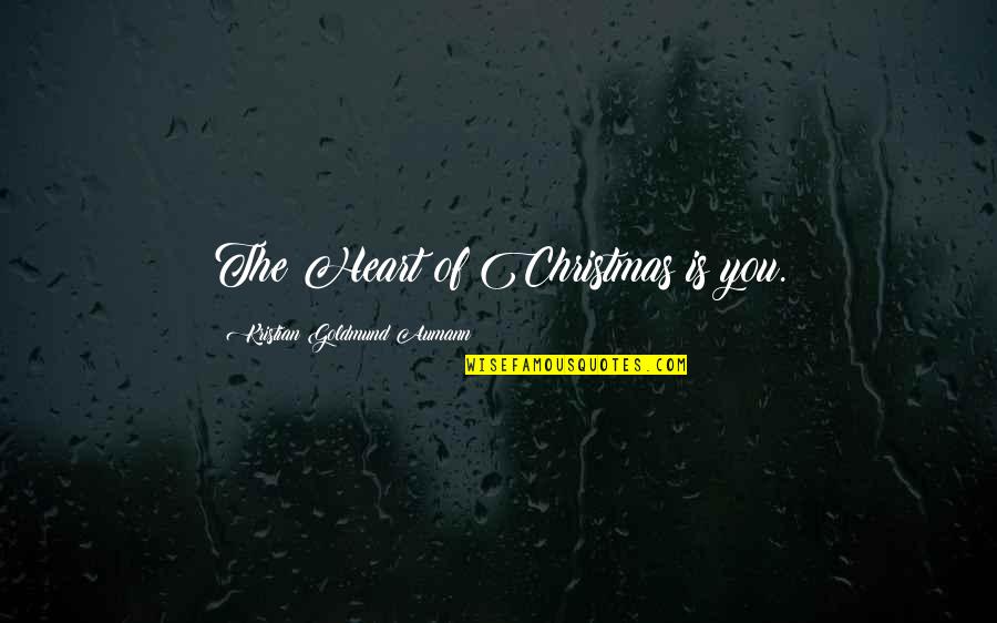 Hydes Quotes By Kristian Goldmund Aumann: The Heart of Christmas is you.