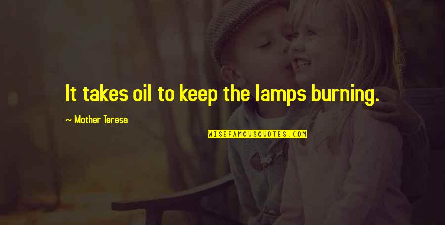 Hydes Quotes By Mother Teresa: It takes oil to keep the lamps burning.