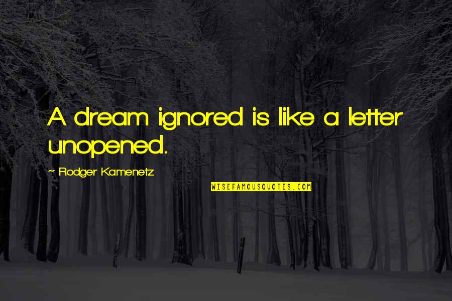 Hydman Wire Quotes By Rodger Kamenetz: A dream ignored is like a letter unopened. Hydman Wire Quotes By Rodger Kamenetz: A dream ignored is like a letter unopened.