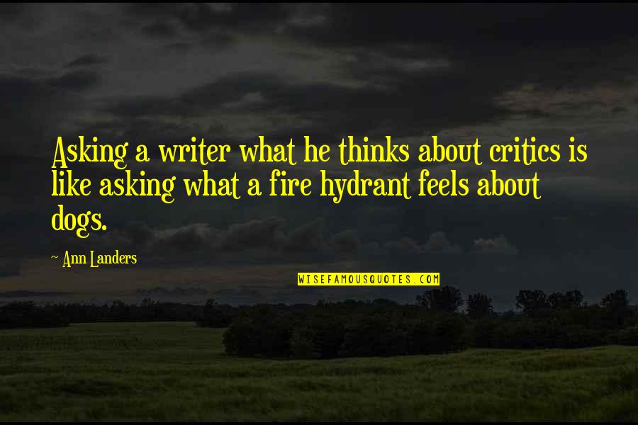 Hydrant Quotes By Ann Landers: Asking a writer what he thinks about critics