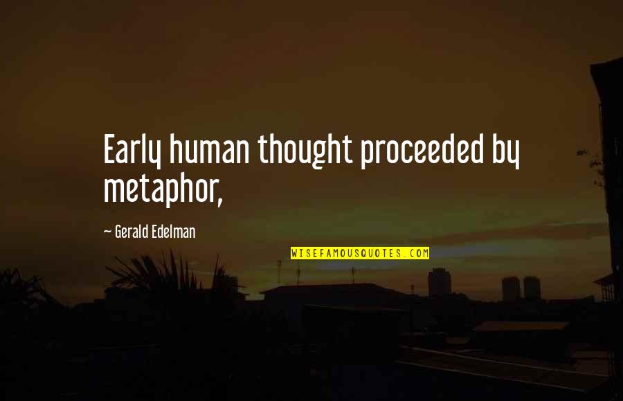 Hydrascape Quotes By Gerald Edelman: Early human thought proceeded by metaphor, Hydrascape Quotes By Gerald Edelman: Early human thought proceeded by metaphor,