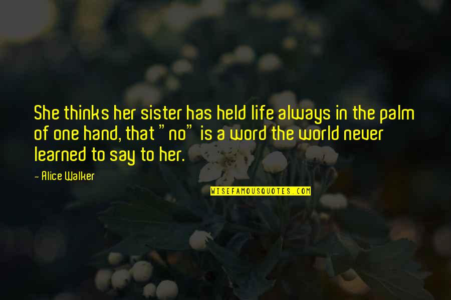 Hydrating Foods Quotes By Alice Walker: She thinks her sister has held life always