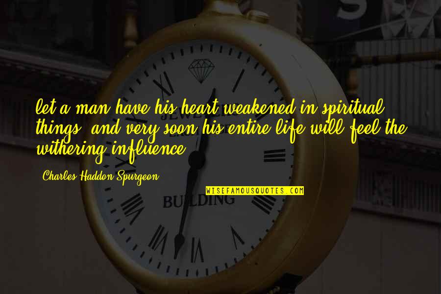 Hydrating Toner Quotes By Charles Haddon Spurgeon: let a man have his heart weakened in Hydrating Toner Quotes By Charles Haddon Spurgeon: let a man have his heart weakened in