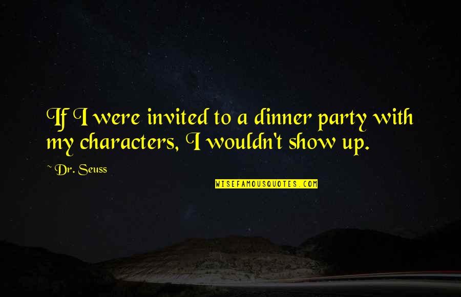 Hydration Funny Quotes By Dr. Seuss: If I were invited to a dinner party