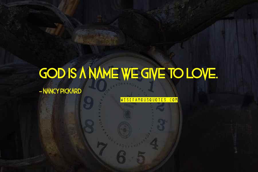 Hydration Funny Quotes By Nancy Pickard: God is a name we give to love.