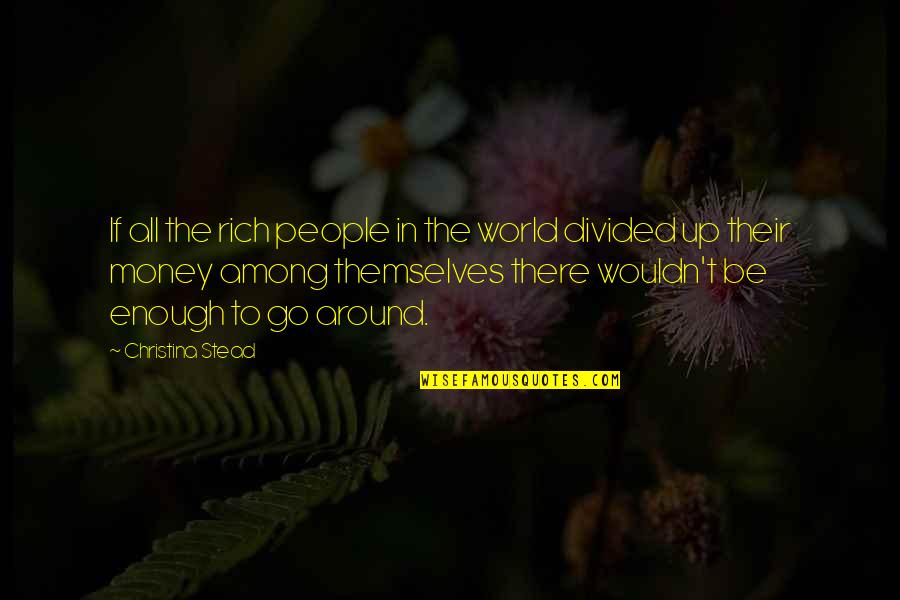 Hydration Quotes By Christina Stead: If all the rich people in the world