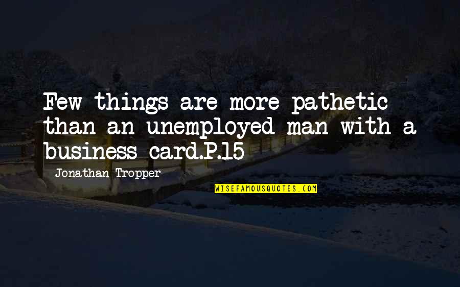 Hydration Quotes By Jonathan Tropper: Few things are more pathetic than an unemployed