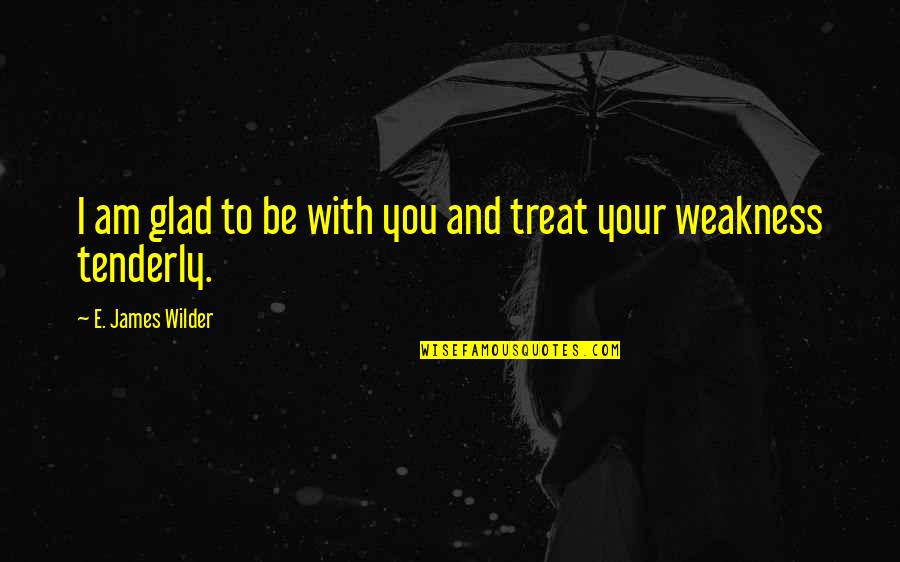 Hydraulics Inc Quotes By E. James Wilder: I am glad to be with you and Hydraulics Inc Quotes By E. James Wilder: I am glad to be with you and