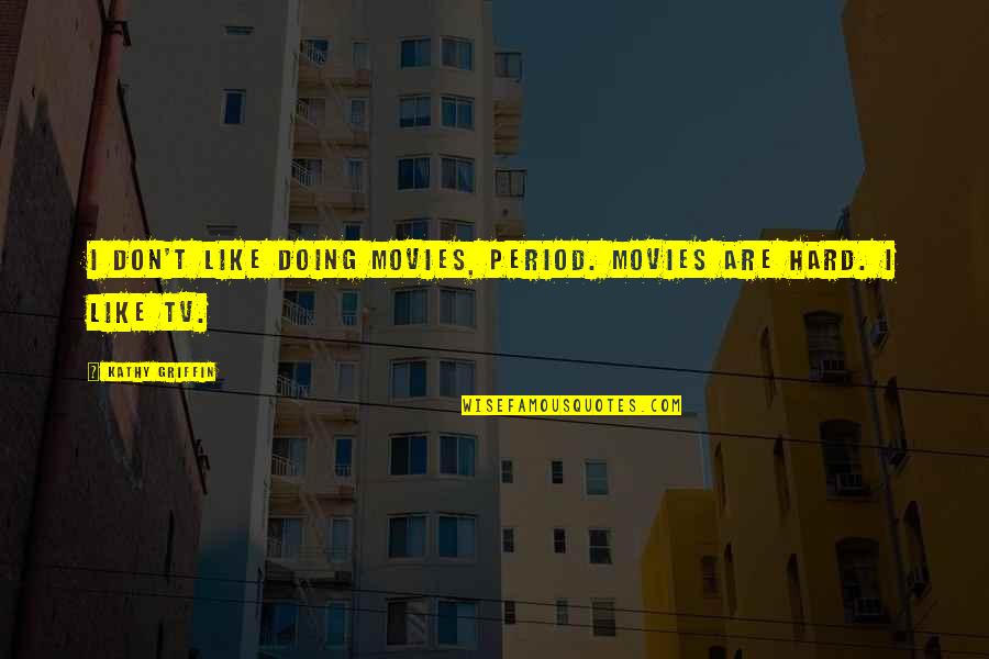 Hydraulics International Quotes By Kathy Griffin: I don't like doing movies, period. Movies are