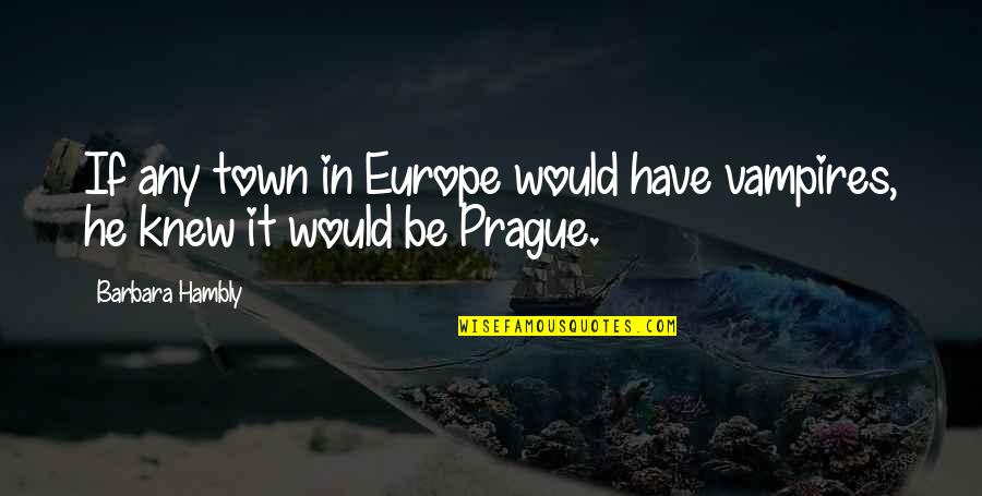 Hydro Flask Quotes By Barbara Hambly: If any town in Europe would have vampires,