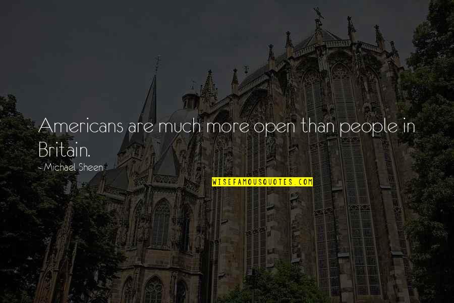 Hydro Ottawa Quotes By Michael Sheen: Americans are much more open than people in Hydro Ottawa Quotes By Michael Sheen: Americans are much more open than people in