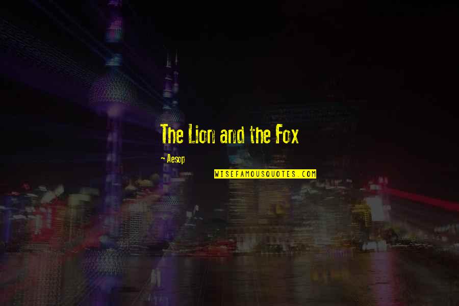 Hydrocarbons List Quotes By Aesop: The Lion and the Fox