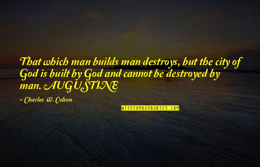 Hydrocarbons List Quotes By Charles W. Colson: That which man builds man destroys, but the