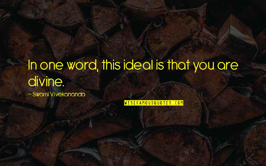 Hydrocarbons Quotes By Swami Vivekananda: In one word, this ideal is that you Hydrocarbons Quotes By Swami Vivekananda: In one word, this ideal is that you