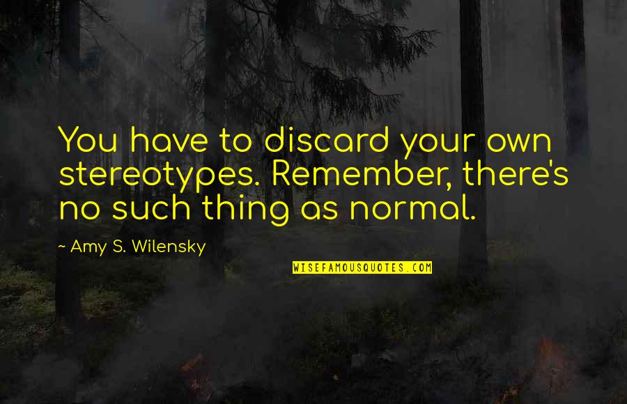 Hydrocodone Quotes By Amy S. Wilensky: You have to discard your own stereotypes. Remember,