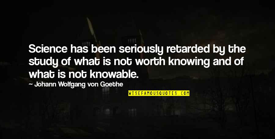 Hydrocodone Quotes By Johann Wolfgang Von Goethe: Science has been seriously retarded by the study