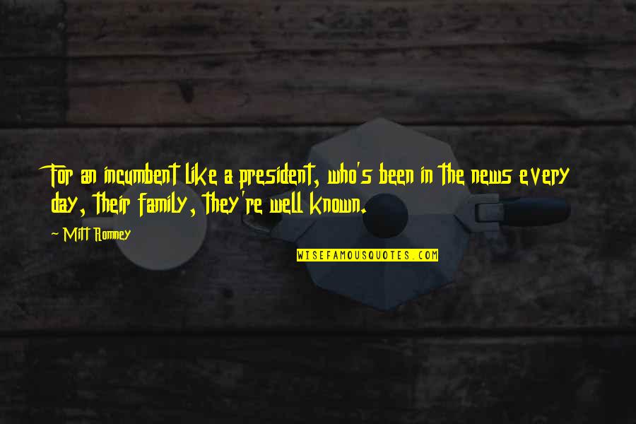 Hydroelectric Quotes By Mitt Romney: For an incumbent like a president, who's been