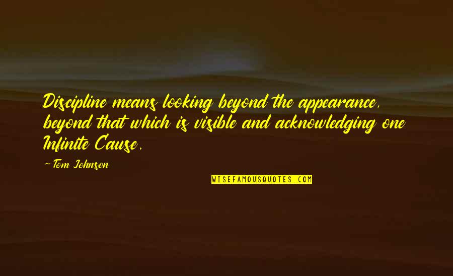 Hydroelectric Quotes By Tom Johnson: Discipline means looking beyond the appearance, beyond that