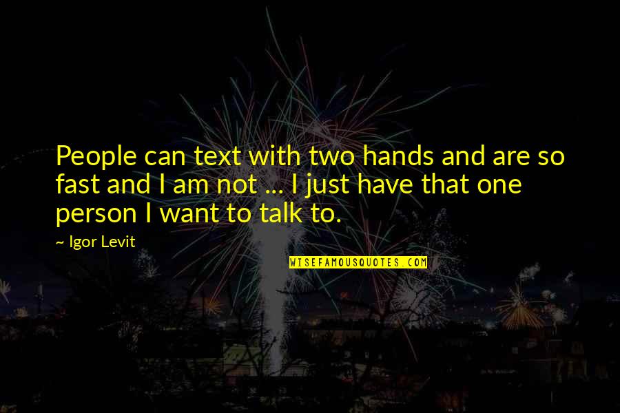 Hydrofoil Mystery Quotes By Igor Levit: People can text with two hands and are Hydrofoil Mystery Quotes By Igor Levit: People can text with two hands and are