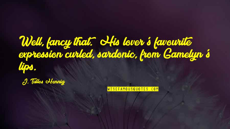 Hydrogenation Of Alkenes Quotes By J. Tullos Hennig: Well, fancy that." His lover's favourite expression curled, Hydrogenation Of Alkenes Quotes By J. Tullos Hennig: Well, fancy that." His lover's favourite expression curled,