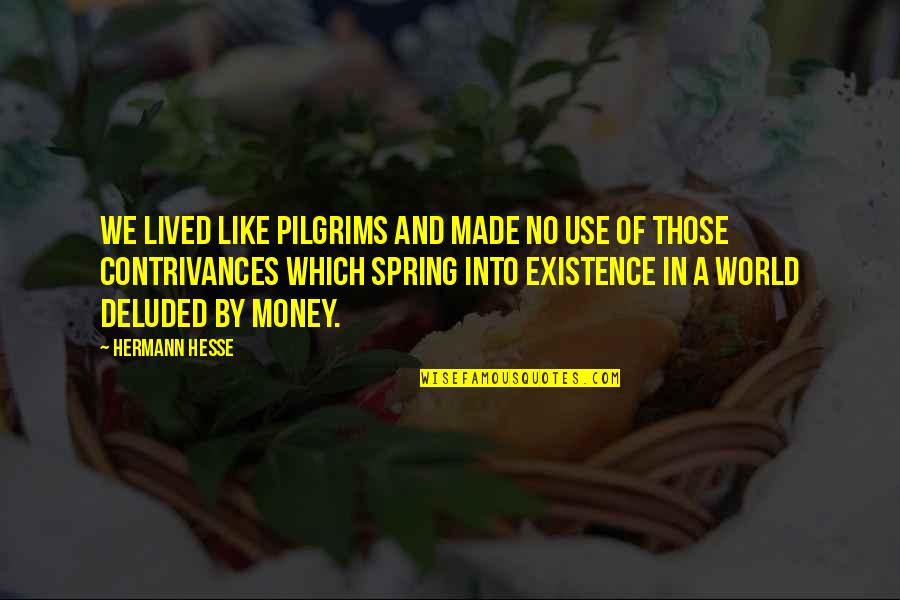 Hydrogenation Quotes By Hermann Hesse: We lived like pilgrims and made no use