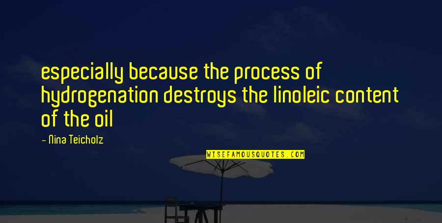 Hydrogenation Quotes By Nina Teicholz: especially because the process of hydrogenation destroys the