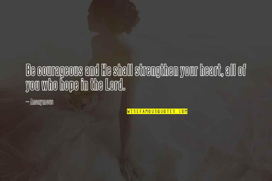 Hydrogenosomes And Mitochondria Quotes By Anonymous: Be courageous and He shall strengthen your heart,