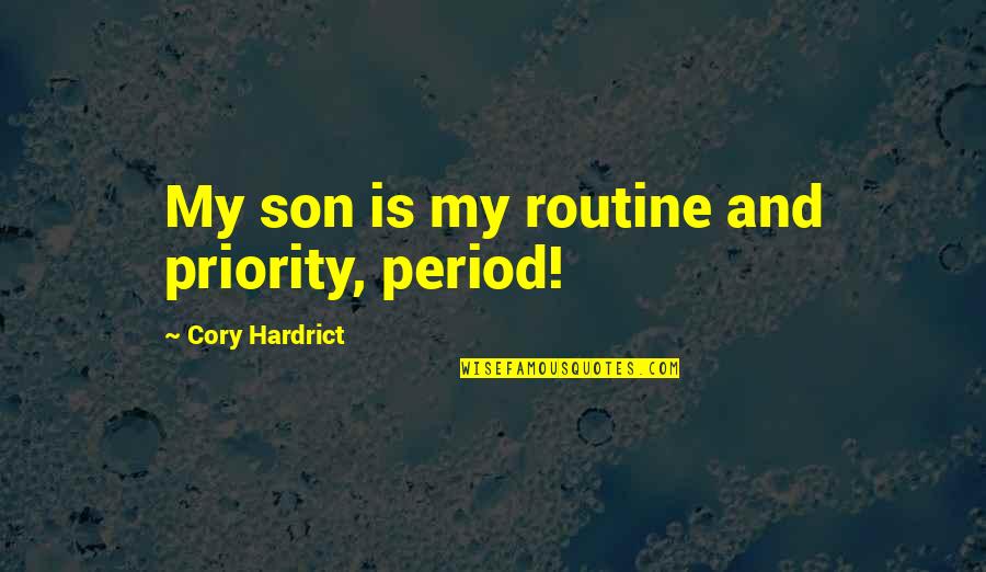 Hydrogenosomes Quotes By Cory Hardrict: My son is my routine and priority, period!